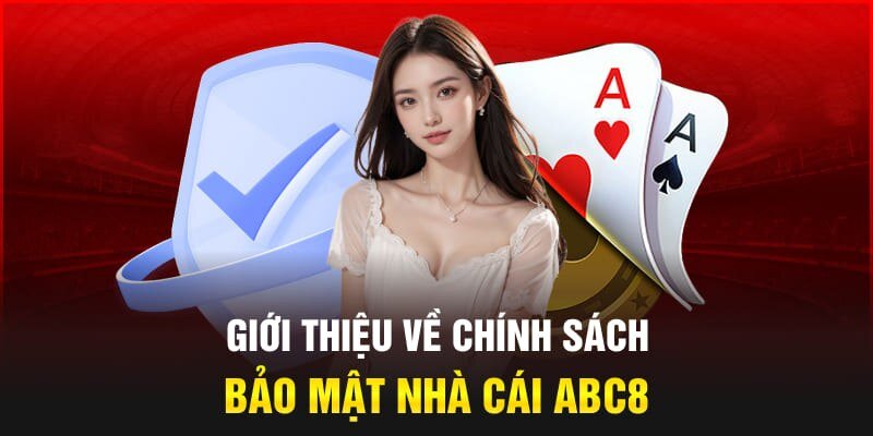 Chính sách bảo mật góp phần đảm bảo an toàn thông tin cho hội viên ABC8