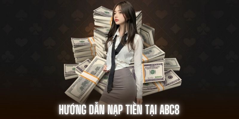 Nạp tiền tại abc8 có những lợi ích gì?