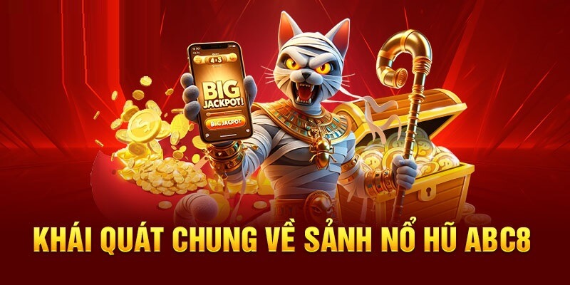 Khái quát vài thông tin cơ bản về sảnh nổ hũ ABC8