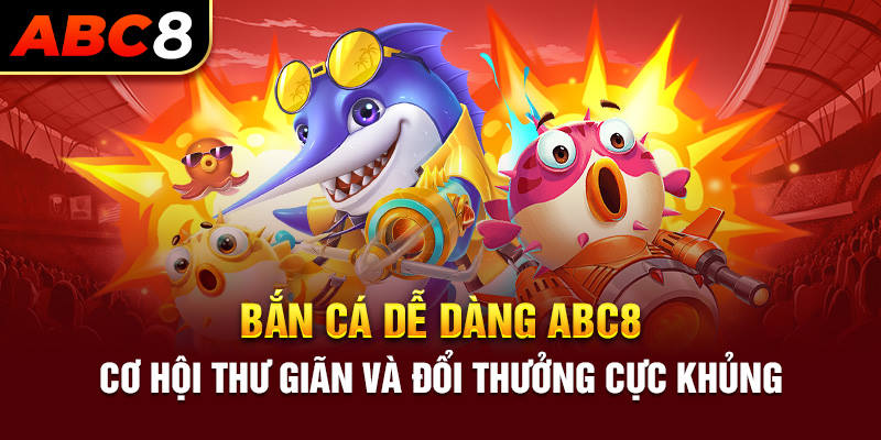 Tham gia bắn cá tại ABC8 với nhiều cấp độ đa dạng từ dễ đến khó