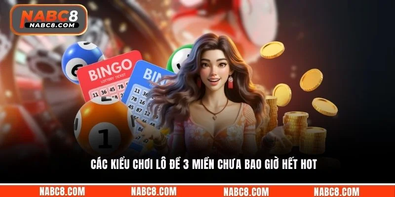 Các kiểu chơi lô đề 3 miền chưa bao giờ hết hot