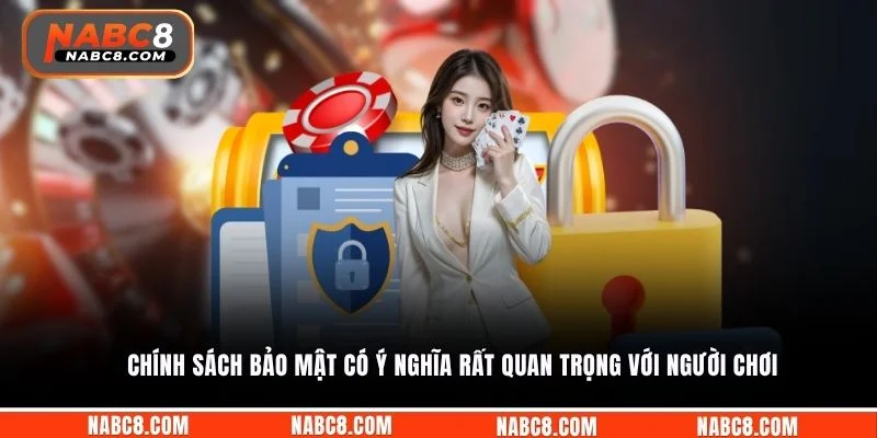 Chính sách bảo mật có ý nghĩa rất quan trọng với người chơi