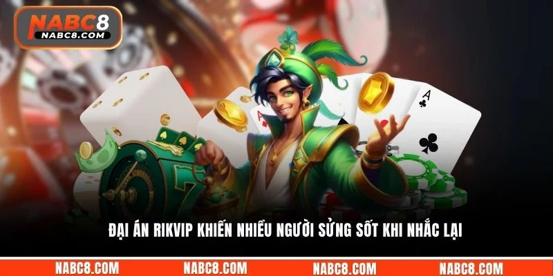 Đại án RIKVIP khiến nhiều người sửng sốt khi nhắc lại