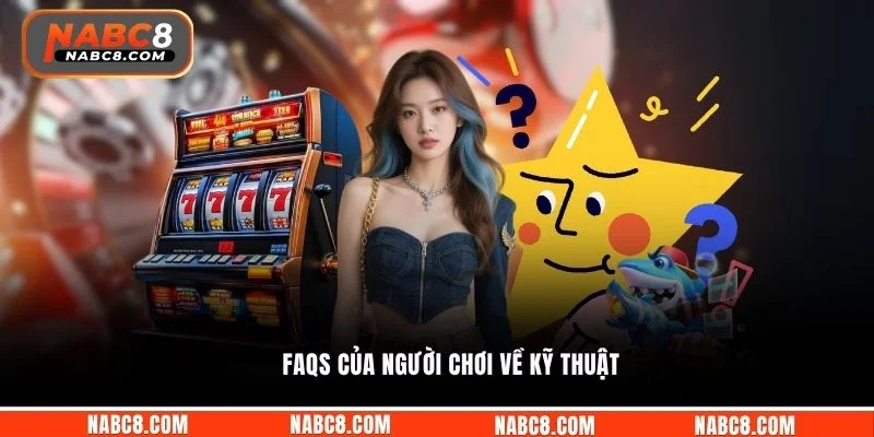 FAQs của người chơi về kỹ thuật