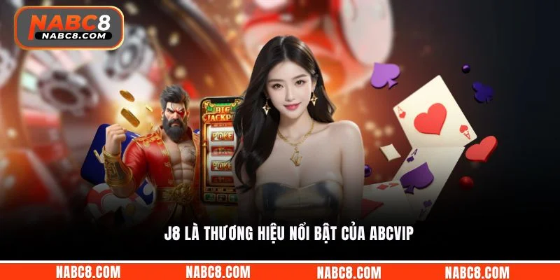 J8 là thương hiệu nổi bật của ABCVIP