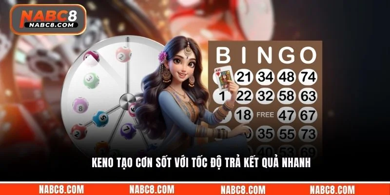 Keno tạo cơn sốt với tốc độ trả kết quả nhanh