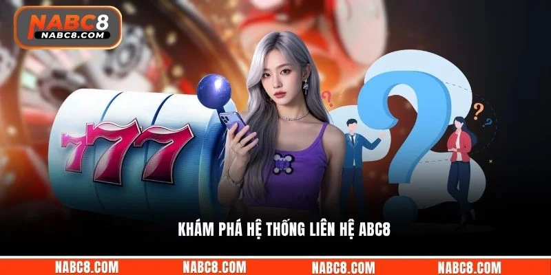 Khám phá hệ thống liên hệ ABC8