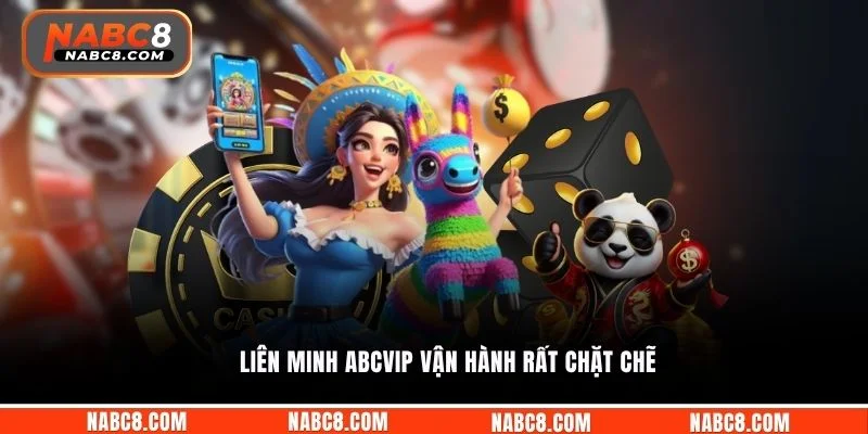 Liên minh ABCVIP vận hành rất chặt chẽ