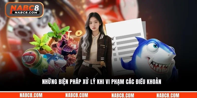 Những biện pháp xử lý khi vi phạm các điều khoản