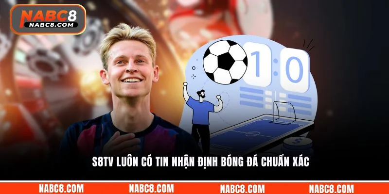 S8TV luôn có tin nhận định bóng đá chuẩn xác