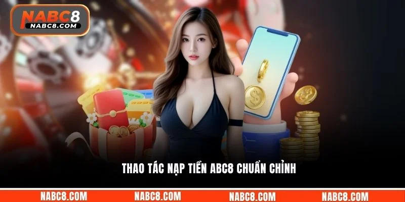 Thao tác nạp tiền ABC8 chuẩn chỉnh