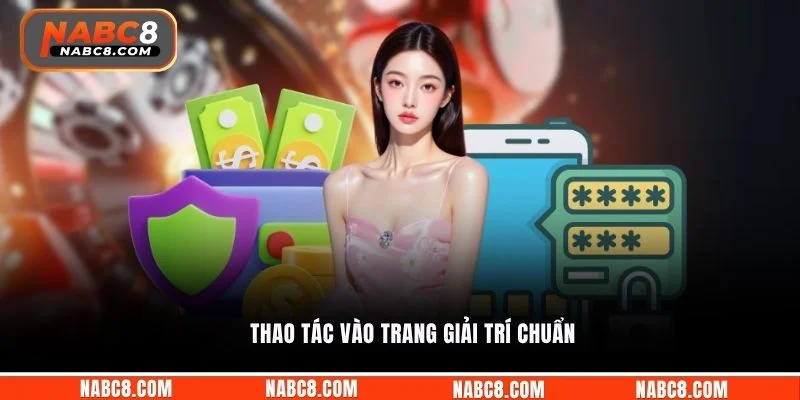 Thao tác vào trang giải trí chuẩn