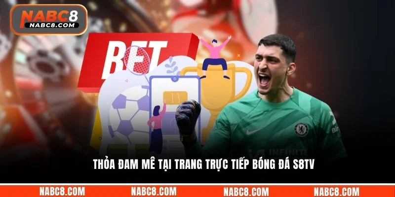 Thỏa đam mê tại trang trực tiếp bóng đá S8TV