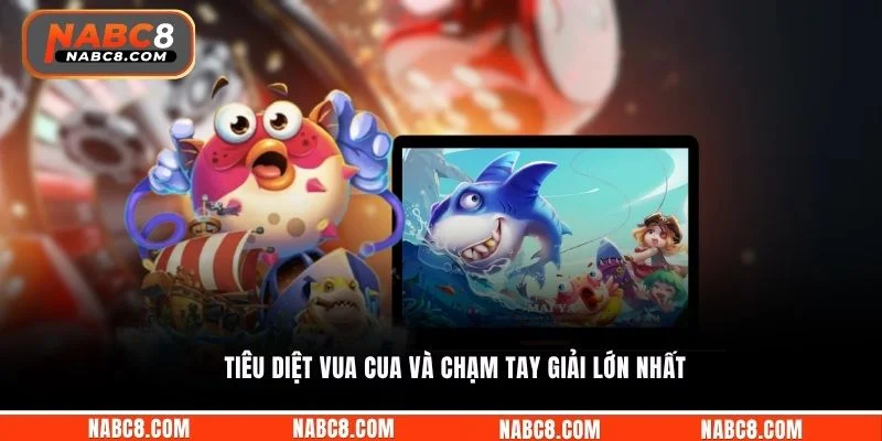 Tiêu diệt vua cua và chạm tay giải lớn nhất