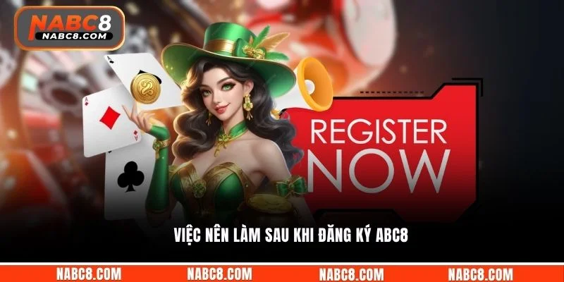 Việc nên làm sau khi đăng ký ABC8