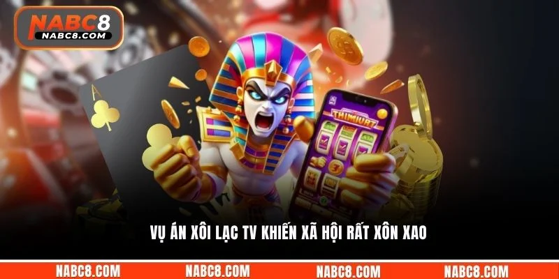 Vụ án Xôi Lạc TV khiến xã hội rất xôn xao